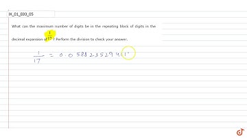 What can the maximum number of digits be in the repeating block of digits in the decimal expansi...