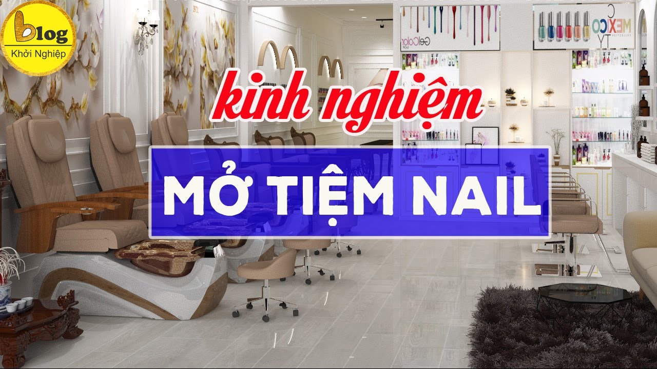 Kinh nghiệm mở tiệm nail thành công với chi phí nhỏ