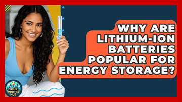 Why Are Lithium-Ion Batteries Popular for Energy Storage? - Your Utilities Hub