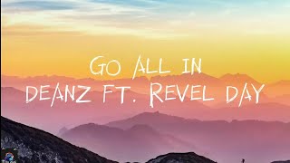 GO ALL IN -DEANZ FT. REVEL DAY(LYRICS)(I think I'm just scared of falling, don't wanna go all in)