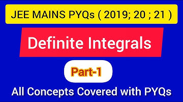 Definite Integrals:  ( Part-1): JEE MAINS PYQs ( 2019 , 2020 , 2021 )