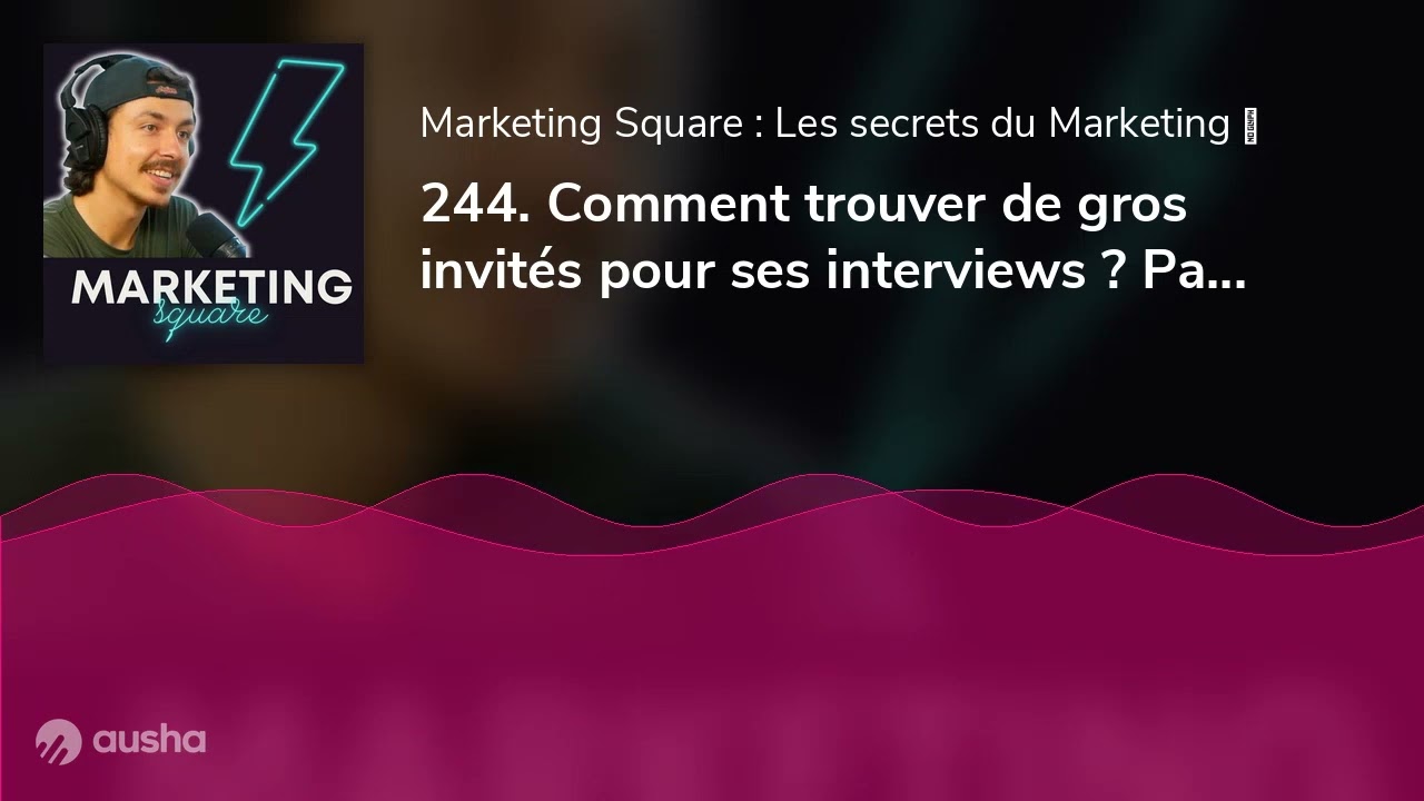 244. Comment trouver de gros invités pour ses interviews ? Par Florent Bonnefont