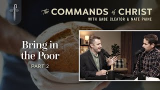 Bring in the Poor Pt.  2 | Commands of Christ Podcast | Ep. 151