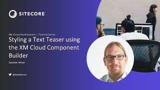 XM Cloud Tutorials - Styling a Text Teaser using the XM Cloud Component Builder #6.2
