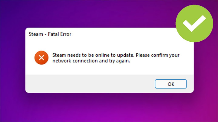 Lỗi steam needs to be online to update năm 2024