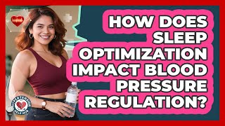 How Does Sleep Optimization Impact Blood Pressure Regulation? - Hypertension Help Hub