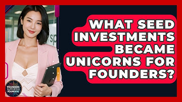 What Seed Investments Became Unicorns For Founders? - Founders Supporting Founders