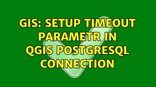 GIS: Setup timeout parametr in QGIS PostgreSQL connection