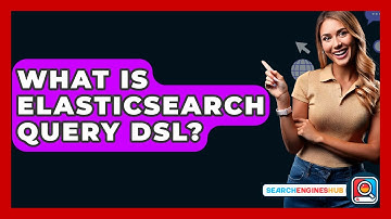 What Is Elasticsearch Query DSL? - SearchEnginesHub.com