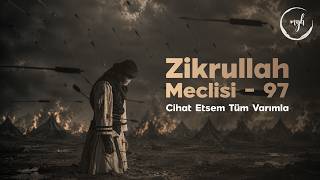 Zikrullah Meclisi 97 - Cihat Etsem Tüm Varımla | Muzaffer Yalçın