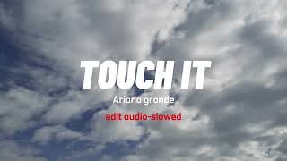 Touch It - Ariana Grandeedit Audioslowed