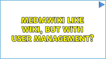 MediaWiki like wiki, but with user management? (2 Solutions!!)