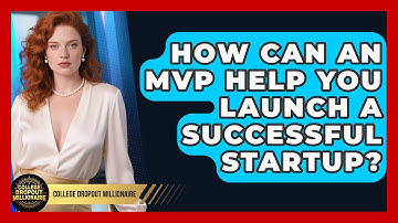 How Can An MVP Help You Launch A Successful Startup? - College Dropout Millionaire