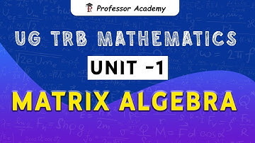 UG TRB Mathematics Unit - 1 Matrix Algebra class | Professor Academy