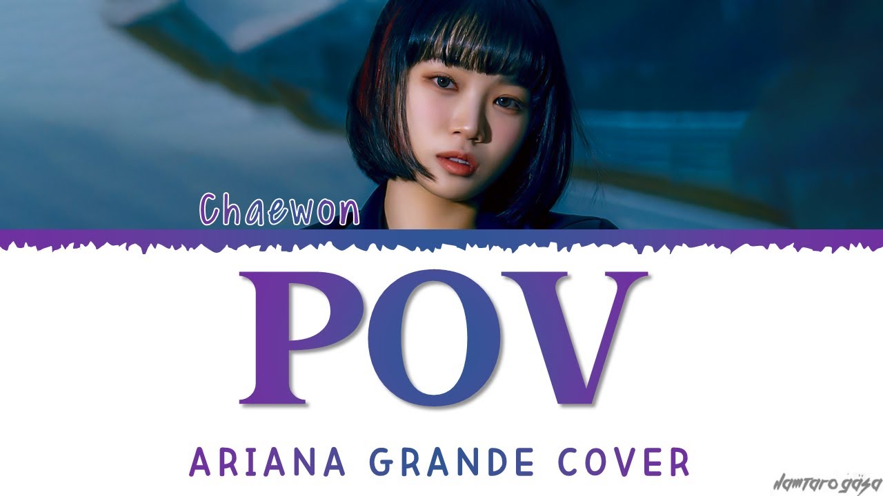 Kim Chaewon POV Ariana Grande Cover Lyrics - YouTube