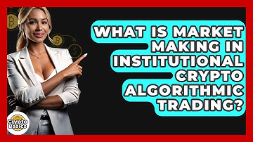 What Is Market Making In Institutional Crypto Algorithmic Trading? - CryptoBasics360.com