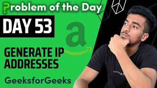 Day 53 - Generate IP Addresses || String || GFG POTD 24 August