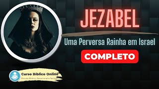 Quem foi Jezabel, a rainha-mãe da idolatria de Israel?