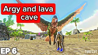 Argy and lava cave ark mobile ep 6