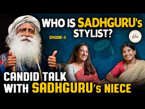 Who is Sadhguru's Stylist? Candid talk with Sadhguru's Niece. Ep-3