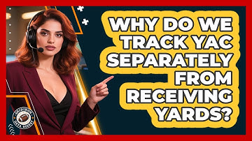 Why Do We Track YAC Separately From Receiving Yards?