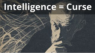 Why Intelligence Can Be a Curse: When Your Mind Becomes Your Prison