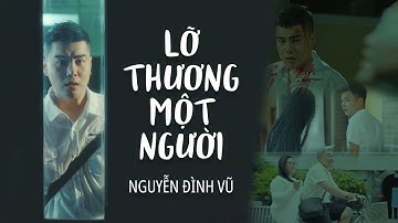 LỠ THƯƠNG MỘT NGƯỜI - NGUYỄN ĐÌNH VŨ | OFFICIAL MUSIC VIDEO