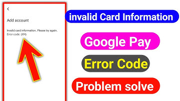 Invalid card information please try again error code | Google pay me error code xn kyo aa rha hai