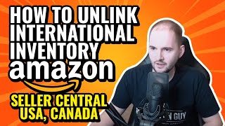 How to Unlink International Inventory Amazon Seller Central USA, Canada