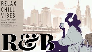 【Relax Chill R\u0026B】Smooth Vibes for Focus \u0026 Relaxation / Work \u0026 Study BGM / 作業用BGM