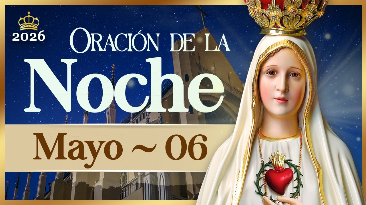 ORACIÓN PARA LA NOCHE de hoy 06 de mayo de 2026 Caballeros de la Virgen ...