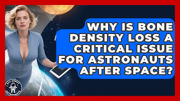 Why Is Bone Density Loss A Critical Issue For Astronauts After Space? - All About Astronauts