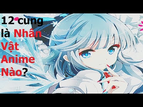 Video 12 cung hoàng đạo là nhân vật anime nào? || 12 Cung... - youtube