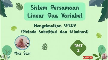Sistem Persamaan Linear Dua Variabel Part 2 ~ Menyelesaikan SPLDV dengan Substitusi dan Eliminasi