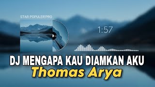 Dj Mengapa Kau Diamkan Aku // Thomas Arya Remix Terbaru 2024