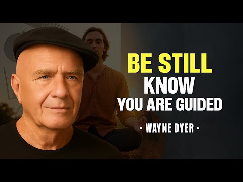Be Still and Know  You Are Guided - Wayne Dyer