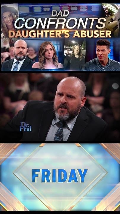 Dr Phil Dad Confronts Daughter's Abuser Full Episode Dad Confronts Daughter's Abuser - YouTube