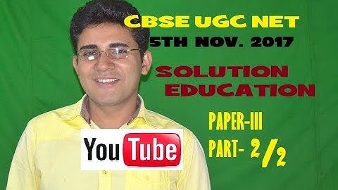CBSE UGC NET EDUCATION PAPER III SOLUTION, 5TH NOV. 2017