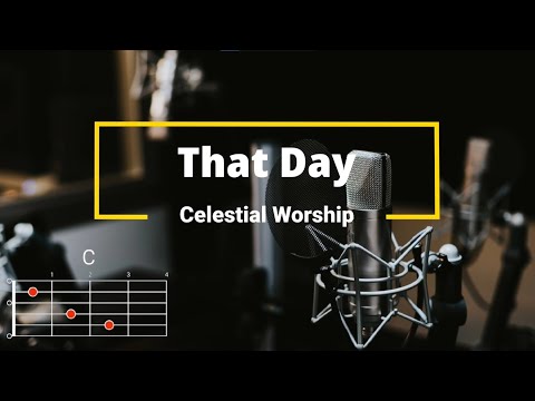 That Day - Celestial Worship | Lyrics and Chords