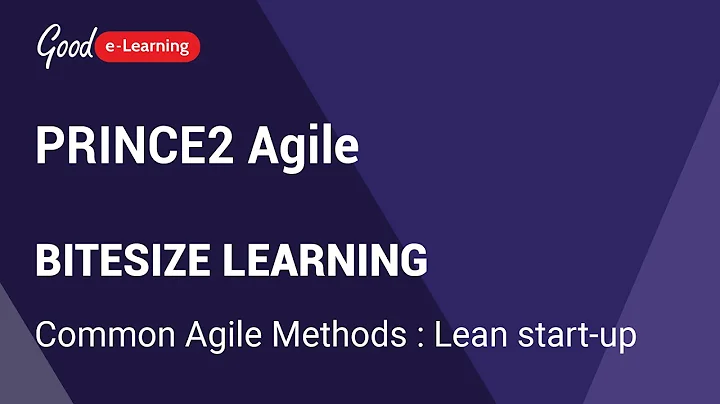 PRINCE2 Agile Bitesize Learning: Common Agile Methods : Lean start-up (PRINCE2 Agile certificate)