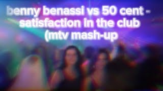 benny benassi vs 50 Cent - satisfaction in the club (mtv mash-up)