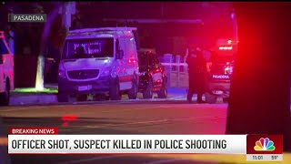 Pasadena officer shot, suspect killed in exchange of gunfire