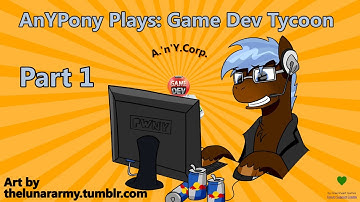 AnYPony Plays: Game Dev Tycoon [Part1]
