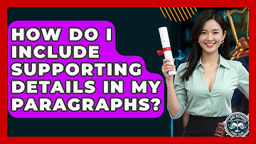 How Do I Include Supporting Details In My Paragraphs? - Law School Prep Hub