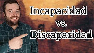 Diferencias entre INCAPACIDAD y DISCAPACIDAD