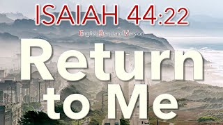 Isaiah 44:22 - Return to Me for I have redeemed you (ESV)