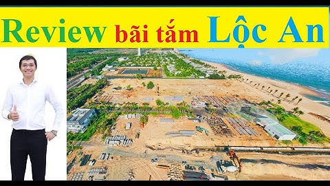 Bãi tắm Lộc An, Bà Rịa Vũng Tàu được review rất thực tế, có tâm. Gần Dự án Phước Hội Hồ Tràm