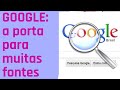 O Google como porta para várias fontes.