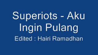 Superiots - Aku Ingin Pulang+LIRIK