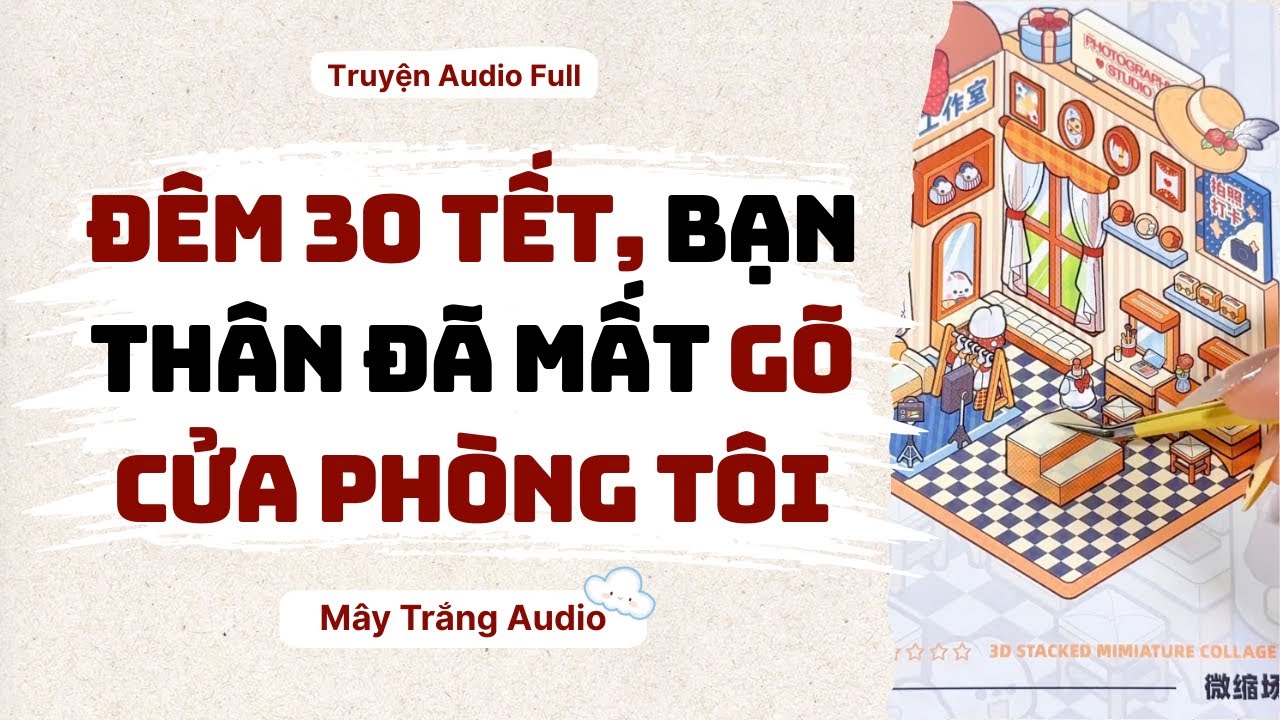 [ FULL] || Đêm 30 Tết, Bạn Thân Đã Mất Gõ Cửa Phòng Tôi || Mây Trắng Audio